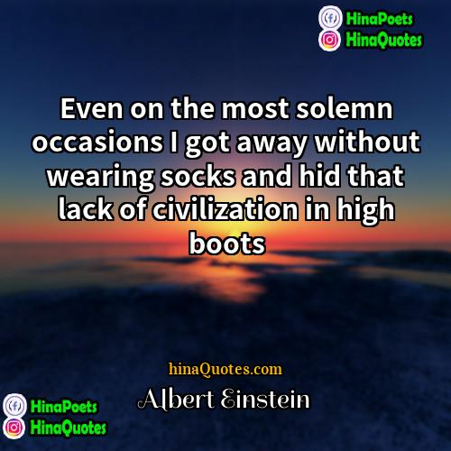 Albert Einstein Quotes | Even on the most solemn occasions I